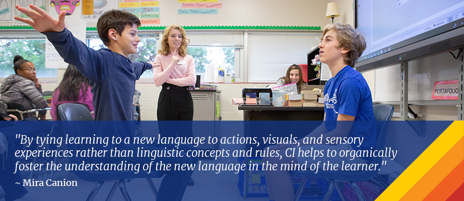 By tying learning a new language to actions, visuals, and sensory experiences rather than linguistic concepts and rules, CI helps to organically foster the understanding of the new language in the mind of the learner.